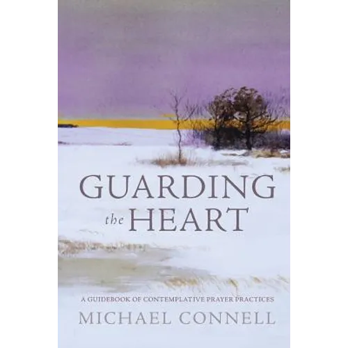 Guarding the Heart: A Guidebook of Contemplative Prayer Practices