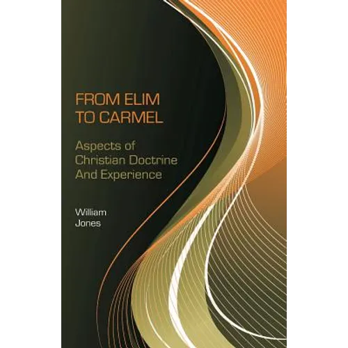 From Elim to Carmel: Aspects of Christian Doctrine and Experience