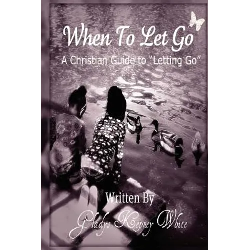 When To Let Go: A Christian Guide To Letting Go