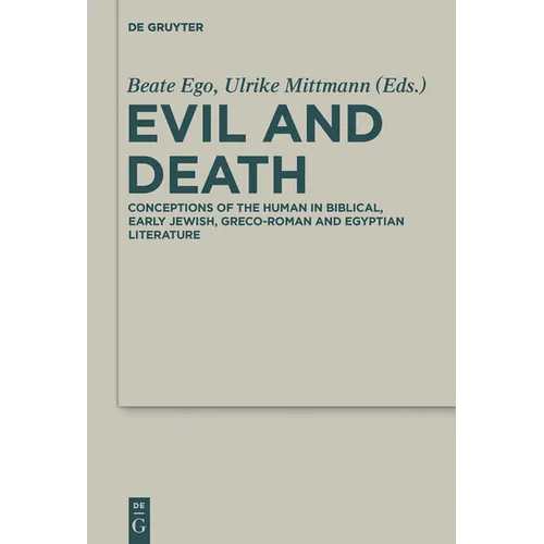 Evil and Death: Conceptions of the Human in Biblical, Early Jewish, Greco-Roman and Egyptian Literature