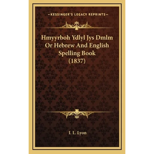 Hmyyrboh Ydlyl Jys Dmlm Or Hebrew And English Spelling Book (1837)