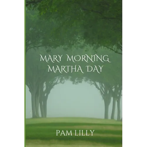 Mary Morning Martha Day: A Mary Morning Makes for a Martha Day