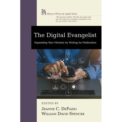 The Digital Evangelist: Expanding Your Ministry by Writing for Publication