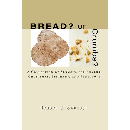Bread? or Crumbs?: A Collection of Sermons for Advent, Christmas, Epiphany, and Pentecost