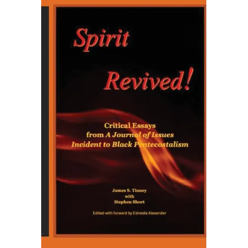 Spirit Revived: Critical Essays from Spirit: a Journal of Issues Incident to Black Pentecostalism