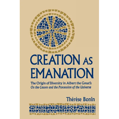 Creation as Emanation: The Origin of Diversity in Albert the Great's On the Causes and the Procession of the Universe