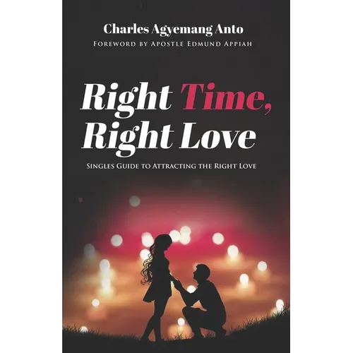 Right Time Right Love: Singles Guide to Attracting The Right Love
