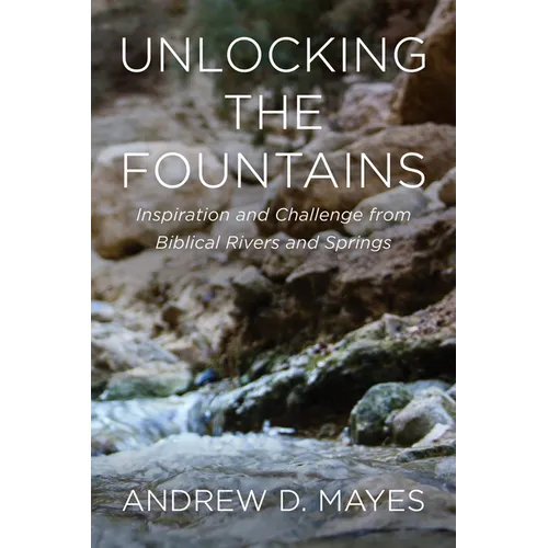 Unlocking the Fountains: Inspiration and Challenge from Biblical Rivers and Springs