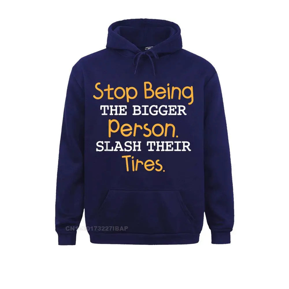 Slash Their Tires Stop Being The Bigger Person Special Boy Sweatshirts Personalized Hoodies Long Sleeve Hoods Fall