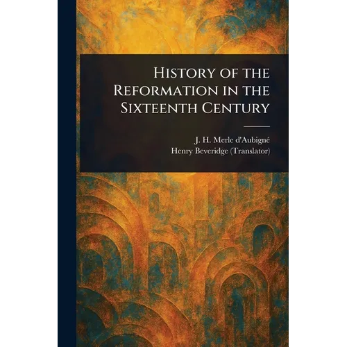 History of the Reformation in the Sixteenth Century
