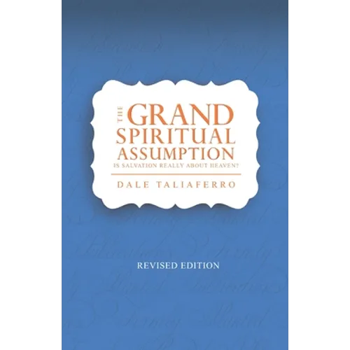 The Grand Spiritual Assumption: Is Salvation really about Heaven?
