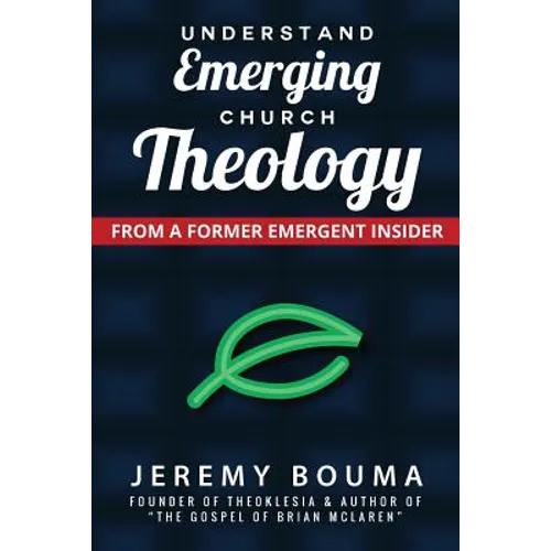 Understand Emerging Church Theology: From a Former Emergent Insider