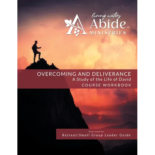 Overcoming and Deliverance: A STUDY OF THE LIFE OF DAVID - Workbook (& Leader Guide)
