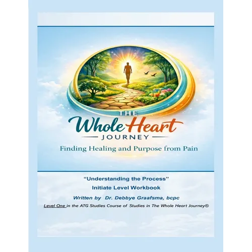 The Whole Heart Journey: Understanding the Process: Finding Healing and Purpose from Pain
