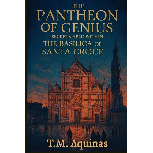 The Pantheon of Genius: Secrets Held within The Basilica Of Santa Croce
