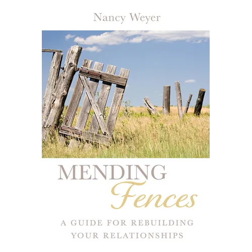 Mending Fences: A Guide for Rebuilding Your Relationships