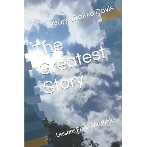 The Greatest Story: Lessons From The Bible