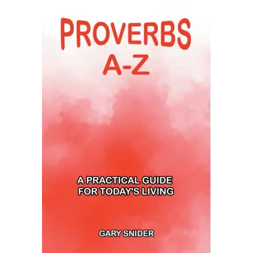 Proverbs A-Z: A Practical Guide for Today's Living