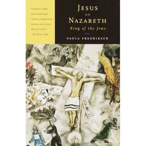 Jesus of Nazareth, King of the Jews: A Jewish Life and the Emergence of Christianity