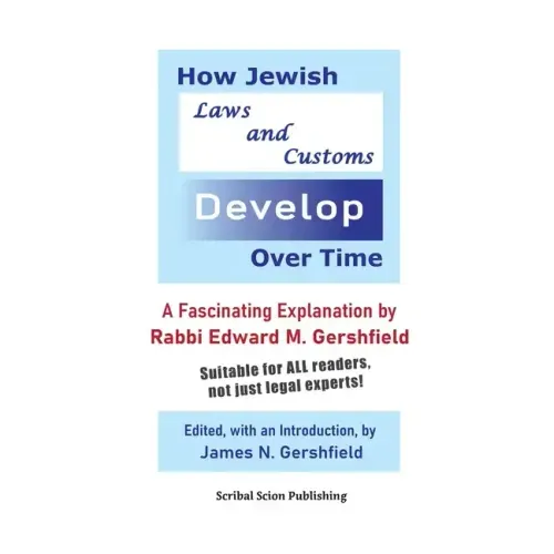 How Jewish Laws and Customs Develop Over Time: A Fascinating Explanation by Rabbi Edward M. Gershfield