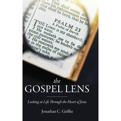 The Gospel Lens: Looking at Life Through the Heart of Jesus