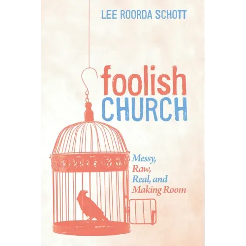 Foolish Church: Messy, Raw, Real, and Making Room