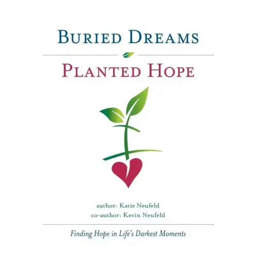 Buried Dreams Planted Hope: Finding Hope in Life's Darkest Moments