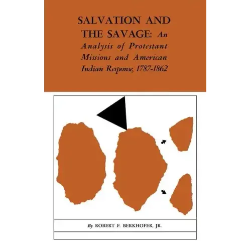 Salvation and the Savage: An Analysis of Protestant Missions and American Indian Response, 1787-1862