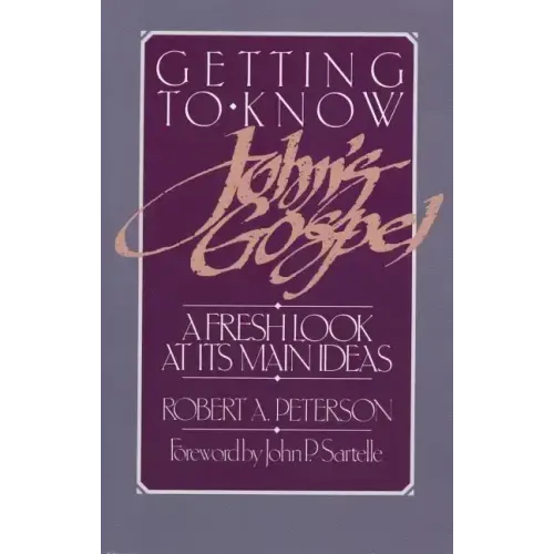 Getting to Know John's Gospel: A Fresh Look at Its Main Ideas