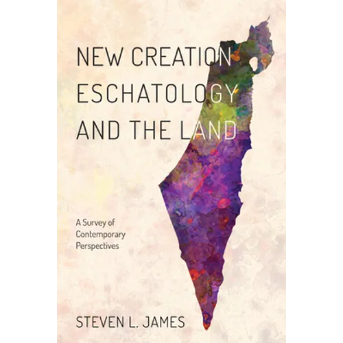 New Creation Eschatology and the Land: A Survey of Contemporary Perspectives