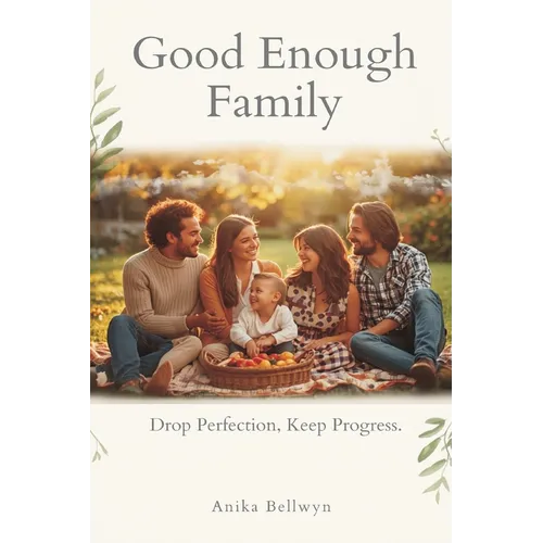 The "Good Enough" Family: Drop Perfection, Keep Progress