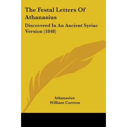 The Festal Letters Of Athanasius: Discovered In An Ancient Syriac Version (1848)