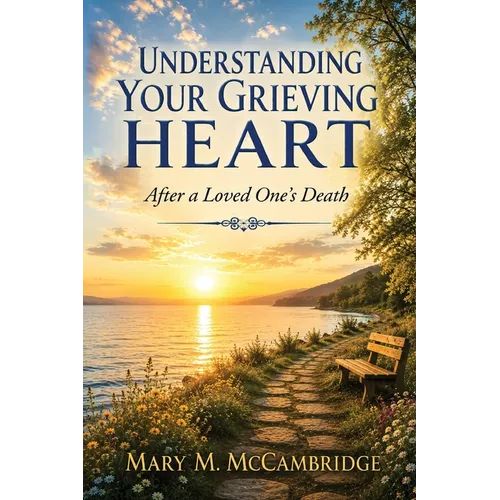 Understanding Your Grieving Heart After a Loved One's Death
