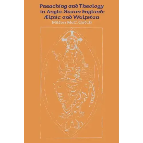Preaching and Theology in Anglo-Saxon England: �lfric and Wulfstan