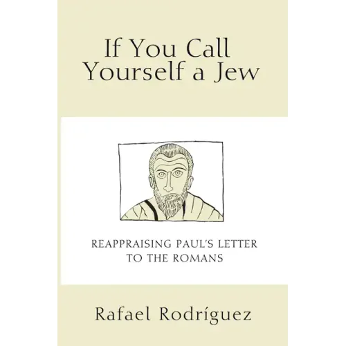 If You Call Yourself a Jew: Reappraising Paul's Letter to the Romans