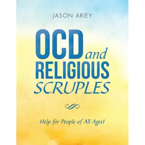 Ocd and Religious Scruples: Help for People of All Ages!