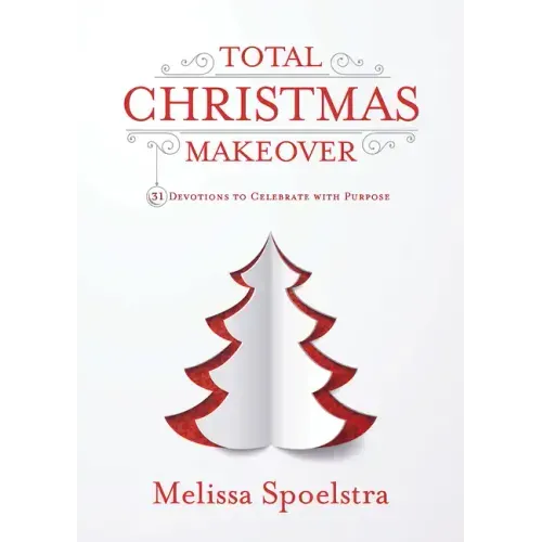 Total Christmas Makeover: 31 Devotions to Celebrate with Purpose