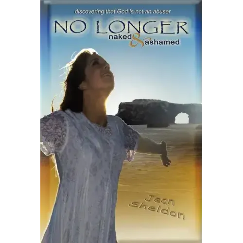 No Longer Naked and Ashamed: Discovering That God Is Not an Abuser