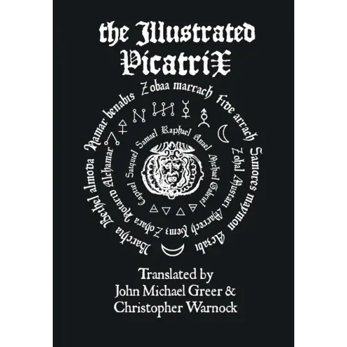 The Illustrated Picatrix: The Complete Occult Classic Of Astrological Magic