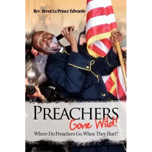 Preachers Gone Wild!: Where Do Preachers Go When They Hurt?