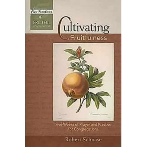 Cultivating Fruitfulness: Five Weeks of Prayer and Practice for Congregations