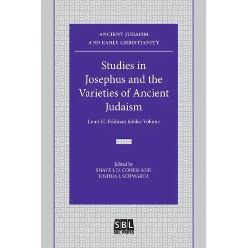 Studies in Josephus and the Varieties of Ancient Judaism: Louis H. Feldman Jubilee Volume