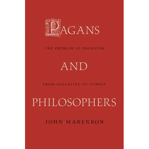 Pagans and Philosophers: The Problem of Paganism from Augustine to Leibniz