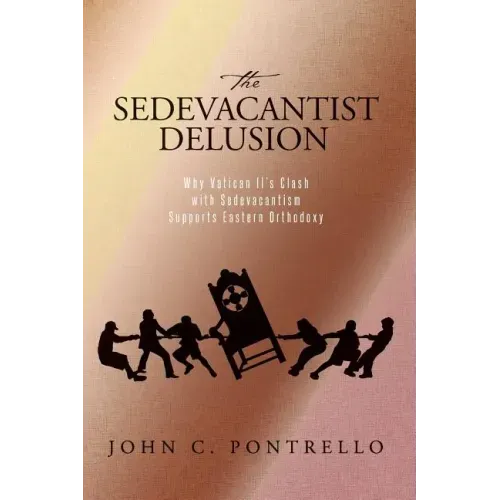 The Sedevacantist Delusion: Why Vatican II's Clash with Sedevacantism Supports Eastern Orthodoxy