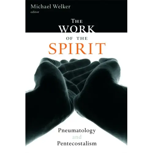 The Work of the Spirit: Pneumatology and Pentecostalism