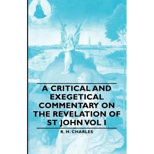 A Critical and Exegetical Commentary on the Revelation of St John Vol I