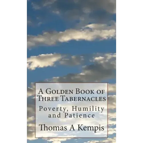 A Golden Book of Three Tabernacles: Poverty, Humility and Patience