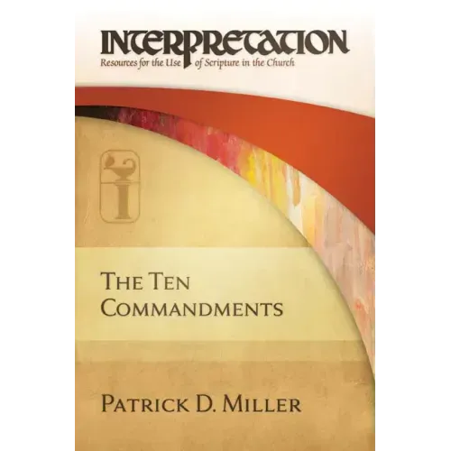 The Ten Commandments: Interpretation: Resources for the Use of Scripture in the Church
