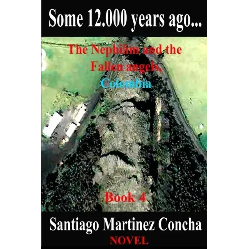 Some 12.000 years ago...: The Nephilim and the Fallen angels, Colombia