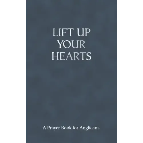 Lift Up Your Hearts: A Prayer Book for Anglicans